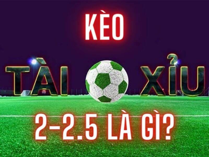 Tài xỉu 2.5 là kèo cược phổ biến được nhiều anh em cược thủ yêu thích